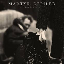 Martyr Defiled : Isolate